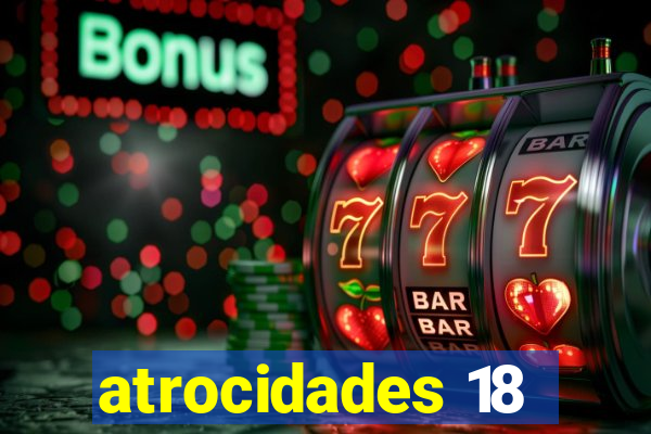 atrocidades 18